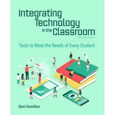 Integrating Technology in the Classroom - 2nd Edition by  Boni Hamilton (Paperback)