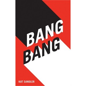 Bang Bang - by  Kat Sandler (Paperback) - 1 of 1