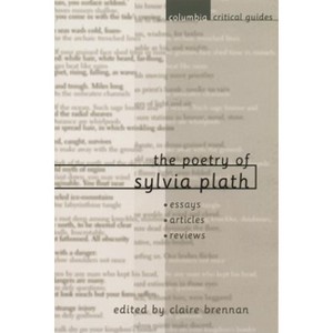 The Poetry of Sylvia Plath - (Columbia Critical Guides) by  Claire Brennan (Paperback) - 1 of 1