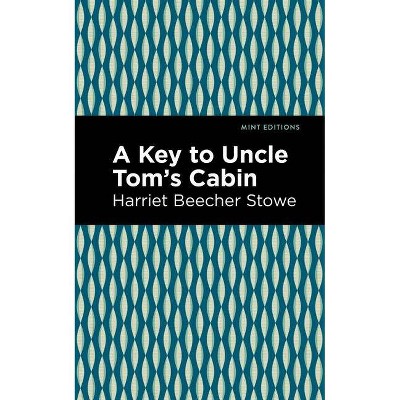 A Key to Uncle Tom's Cabin - (Mint Editions) by  Harriet Beecher Stowe (Paperback)