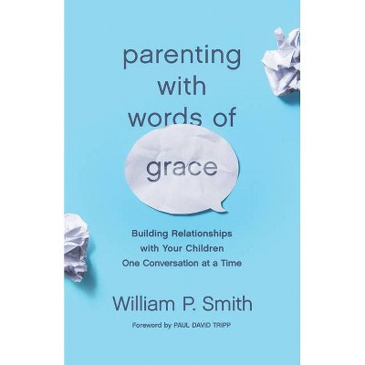 Parenting with Words of Grace - by  William P Smith (Paperback)