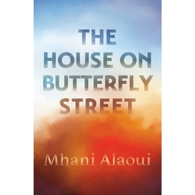 The House on Butterfly Street - by  Mhani Alaoui (Paperback)