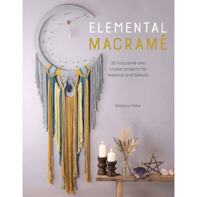 Elemental Macramé - by  Rebecca Millar (Paperback)
