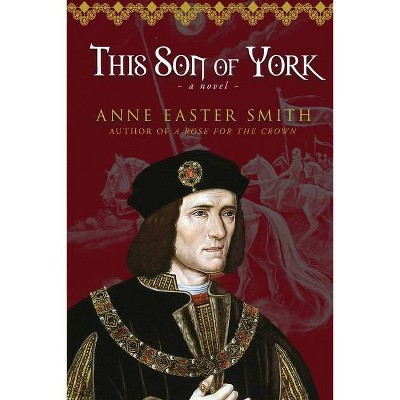 This Son of York - by  Anne Easter Smith (Paperback)