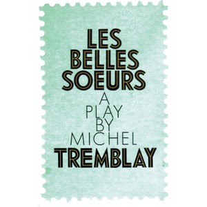 Les Belles Soeurs - by  Michel Tremblay (Paperback) - 1 of 1