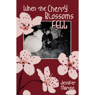 When the Cherry Blossoms Fell - (Cherry Blossom Book) by  Jennifer Maruno (Paperback)