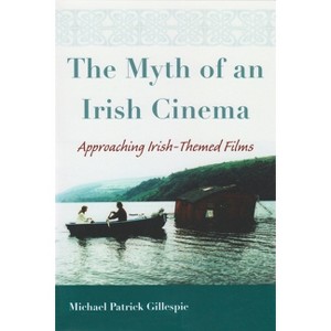 The Myth of an Irish Cinema - (Irish Studies) by  Michael Gillespie (Paperback) - 1 of 1