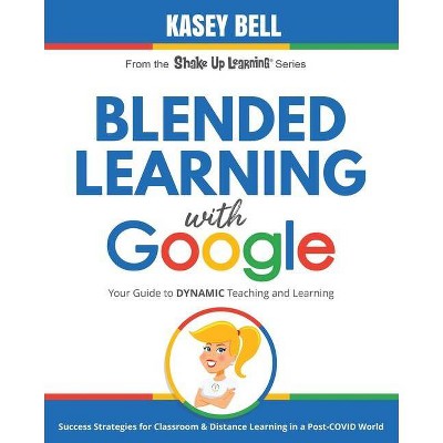 Blended Learning with Google - (Shake Up Learning) by  Kasey Bell (Paperback)