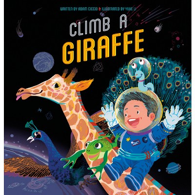 Climb a Giraffe - by  Adam Ciccio (Hardcover)