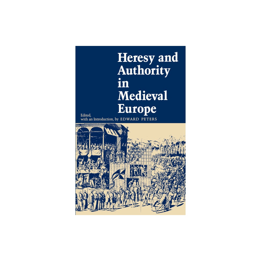 Heresy and Authority in Medieval Europe - (Middle Ages) by Edward Peters (Paperback)