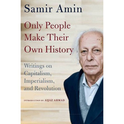 Only People Make Their Own History - by  Samir Amin (Paperback)