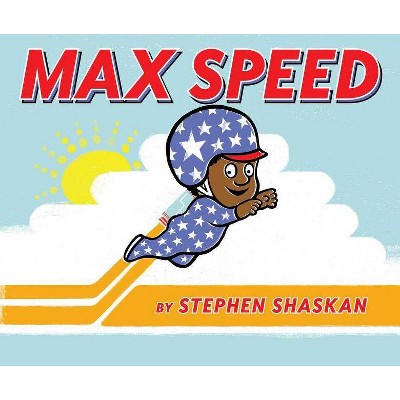 Max Speed - by  Stephen Shaskan (Hardcover)