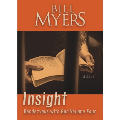 Insight: Rendezvous with God Volume Four - by  Bill Myers (Paperback)