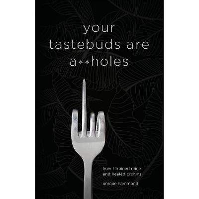 Your Tastebuds Are A**holes - by  Unique Hammond (Paperback)