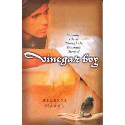 Encounter Christ Through the Dramatic Story of Vinegar Boy - by  Alberta Hawse (Paperback)