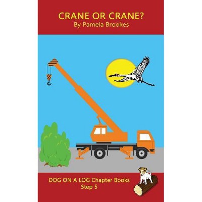 Crane Or Crane? Chapter Book - (Dog on a Log Chapter Books) by  Pamela Brookes (Paperback)