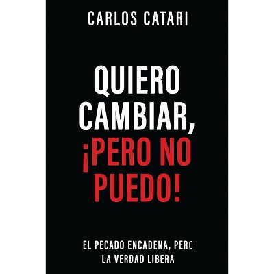 Quiero Cambiar, ¡Pero No Puedo! - by  Carlos Catari (Paperback)