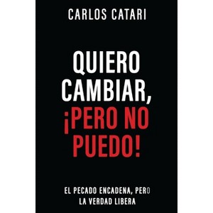 Quiero Cambiar, ¡Pero No Puedo! - by  Carlos Catari (Paperback) - 1 of 1