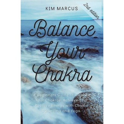 Balance Your Chakra - 2nd Edition by  Kim Marcus (Paperback)