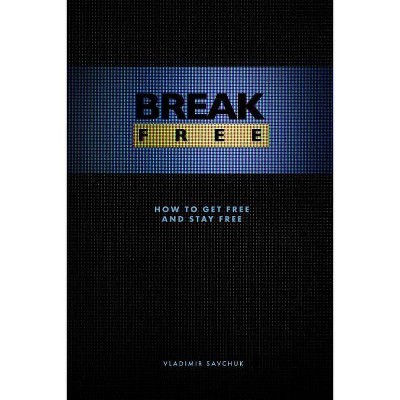 Break Free (Paperback) - by  Vladimir Savchuk