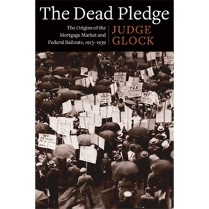 The Dead Pledge - (Columbia Studies in the History of U.S. Capitalism) by  Judge Earl Glock (Hardcover) - 1 of 1