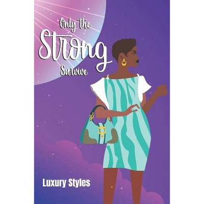 Only the Strong Survive - by  Luxury Styles (Paperback)