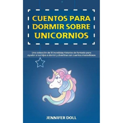 Cuentos para dormir sobre unicornios - by  Jennifer Doll (Paperback)