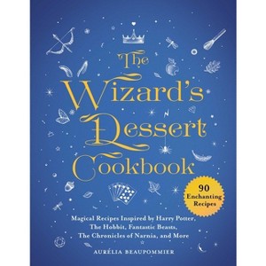 The Wizard's Dessert Cookbook - (Magical Cookbooks) by  Aurélia Beaupommier (Hardcover) - 1 of 1