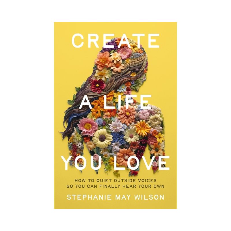 Create a Life You Love - by  Stephanie May Wilson (Paperback), 1 of 5