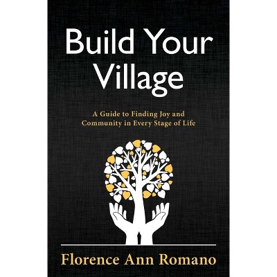 Build Your Village - by  Florence Ann Romano (Paperback)