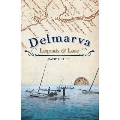 Delmarva Legends & Lore - by  David Healey (Paperback)