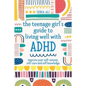 The Teenage Girl's Guide to Living Well with ADHD - by  Sonia Ali (Paperback) - 1 of 1