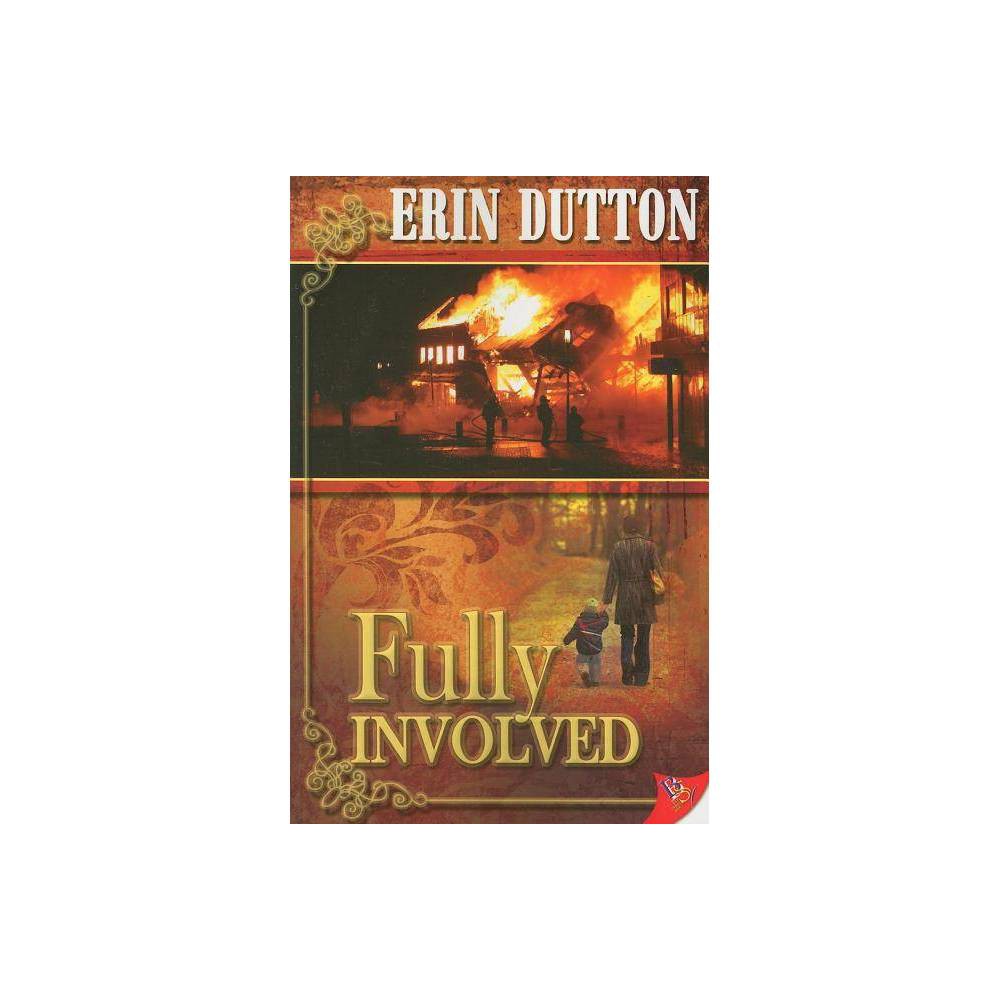 Fully Involved - by Erin Dutton (Paperback)