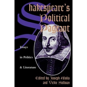 Shakespeare's Political Pageant - (Studies in Social, Political and Legal Philosophy) by  Joseph Alulis (Paperback) - 1 of 1