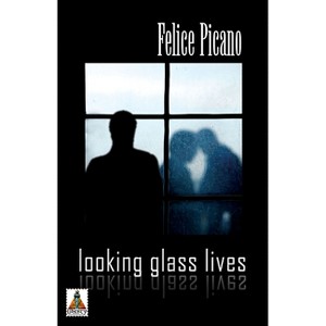 Looking Glass Lives - by  Felice Picano (Paperback) - 1 of 1