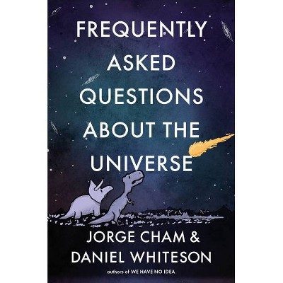 Frequently Asked Questions about the Universe - by  Jorge Cham & Daniel Whiteson (Hardcover)