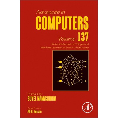 Role of Internet of Things and Machine Learning in Smart Healthcare - (Advances in Computers) (Hardcover)