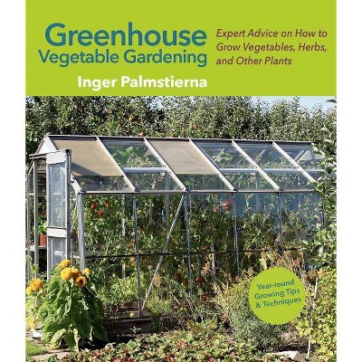  Greenhouse Vegetable Gardening - by  Inger Palmstierna (Paperback) 