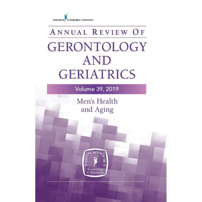 Annual Review of Gerontology and Geriatrics, Volume 39, 2019 - by  Roland J Thorpe (Paperback)