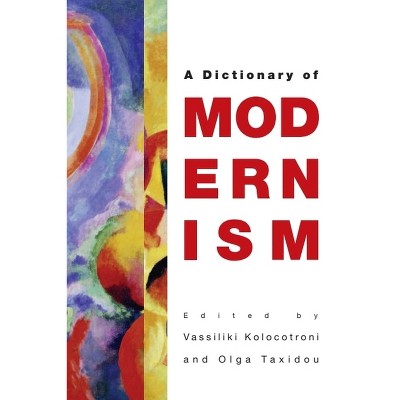 The Edinburgh Dictionary of Modernism - by  Vassiliki Kolocotroni & Olga Taxidou (Paperback)