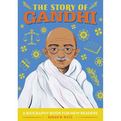 The Story of Gandhi - (The Story Of: A Biography Series for New Readers) by  Susan B Katz (Paperback)
