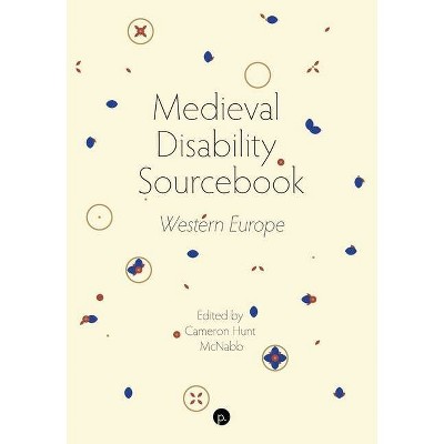 Medieval Disability Sourcebook - by  Cameron Hunt McNabb (Paperback)