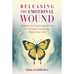 Releasing the Emotional Wound - by  Gina Goldfeder (Paperback) - 1 of 1