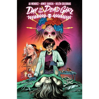 Day of the Dead Girl, Volume 1 - by  A J Mendez & Aimee Garcia (Paperback)