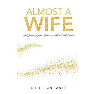 Almost a Wife - by  Christian Janeè (Paperback)