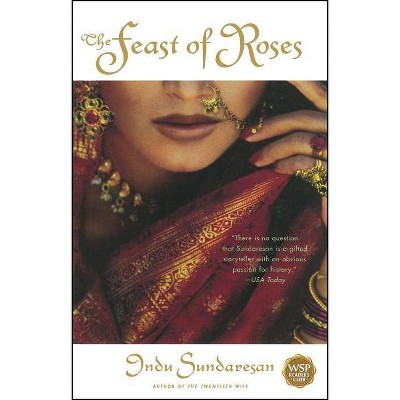 The Feast of Roses - by  Indu Sundaresan (Paperback)