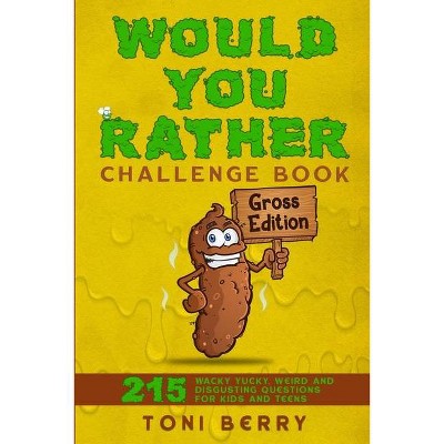 Would You Rather Challenge Book Gross Edition - by  Toni Berry (Paperback)