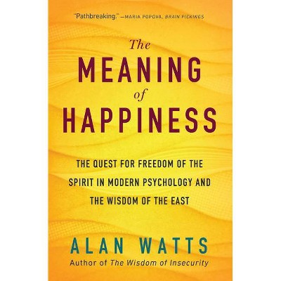 The Meaning of Happiness - by  Alan Watts (Paperback)