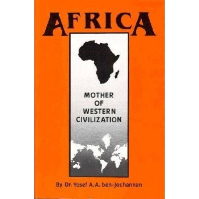 Africa: Mother of Western Civilization - (African-American Heritage) by  Yosef Ben-Jochannan (Paperback)