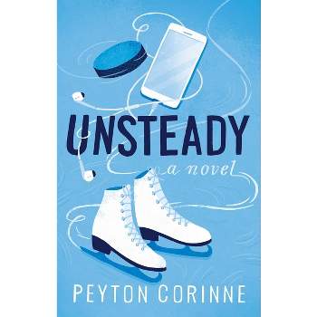 Unsteady - by Peyton Corinne (Paperback)
